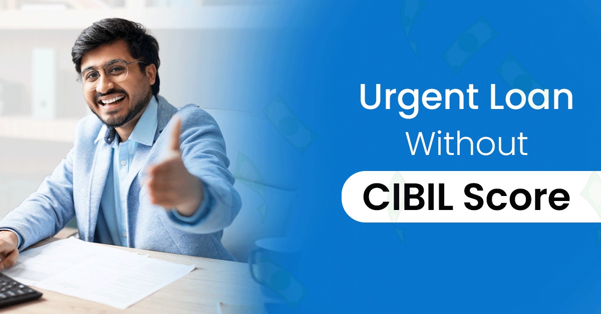 Urgent Loan Without CIBIL